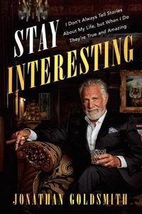 Cover image for Stay Interesting: I Don't Always Tell Stories About My Life, but When I Do, They're True and Amazing