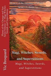 Cover image for Planet of the Orange-Red Sun Series Volume 11 Magi Witches Swords and Superstitions