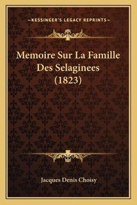 Cover image for Memoire Sur La Famille Des Selaginees (1823)