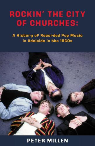 Rockin' the City of Churches: A History of Recorded Pop Music in Adelaide in the 1960s