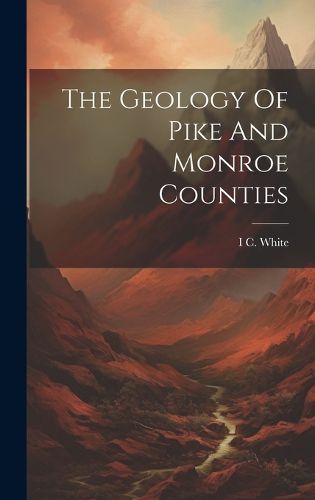 Cover image for The Geology Of Pike And Monroe Counties