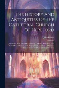 Cover image for The History And Antiquities Of The Cathedral Church Of Hereford