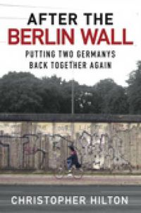 Cover image for After the Berlin Wall: Putting Two Germanys Back Together Again