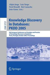 Cover image for Knowledge Discovery in Databases: PKDD 2005: 9th European Conference on Principles and Practice of Knowledge Discovery in Databases, Porto, Portugal, October 3-7, 2005, Proceedings