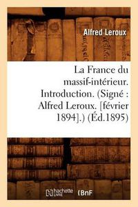 Cover image for La France Du Massif-Interieur. Introduction. (Signe Alfred Leroux. [Fevrier 1894].) (Ed.1895)