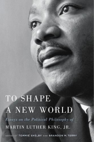 Cover image for To Shape a New World: Essays on the Political Philosophy of Martin Luther King, Jr.