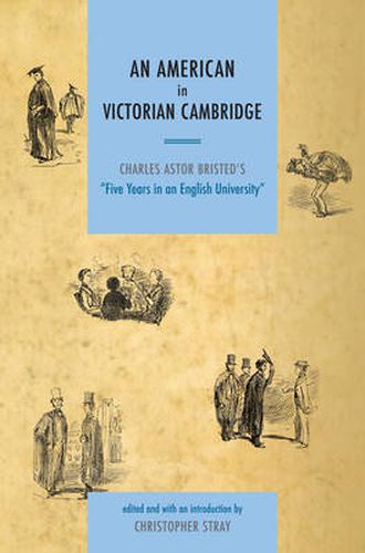 An American in Victorian Cambridge: Charles Astor Bristed's 'Five Years in an English University