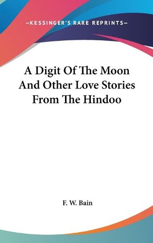 Cover image for A Digit of the Moon and Other Love Stories from the Hindoo