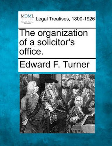 Cover image for The Organization of a Solicitor's Office.