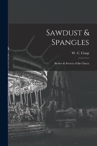 Cover image for Sawdust & Spangles; Stories & Secrets of the Circus