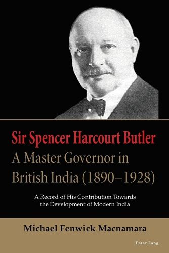 Sir Spencer Harcourt Butler: A Master Governor in British India (1890-1928)