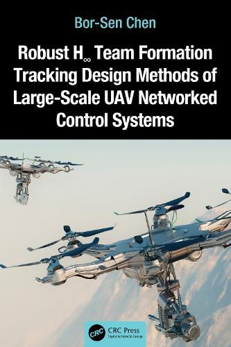 Cover image for Robust H? Team Formation Tracking Design Methods of Large-Scale UAV Networked Control Systems