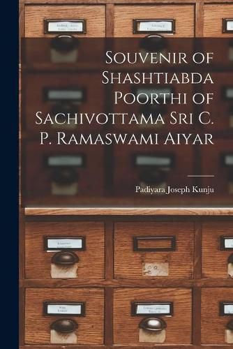 Cover image for Souvenir of Shashtiabda Poorthi of Sachivottama Sri C. P. Ramaswami Aiyar