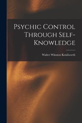 Cover image for Psychic Control Through Self-knowledge