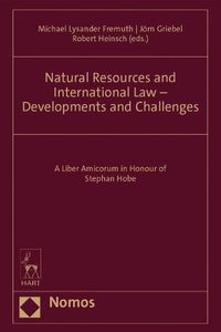 Cover image for Natural Resources and International Law - Developments and Challenges: A Liber Amicorum in Honour of Stephan Hobe