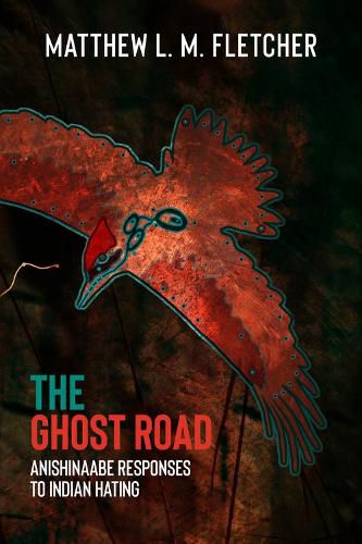 Cover image for The Ghost Road: Anishinaabe Responses to Indian Hating