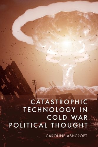 Cover image for Catastrophic Technology in Cold War Political Thought