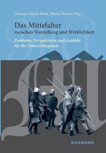 Cover image for Das Mittelalter zwischen Vorstellung und Wirklichkeit: Probleme, Perspektiven und Anstoesse fur die Unterrichtspraxis