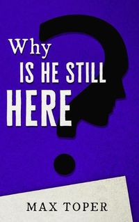 Cover image for Why is He Still Here?