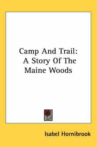 Cover image for Camp and Trail: A Story of the Maine Woods