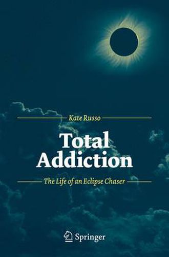 Cover image for Total Addiction: The Life of an Eclipse Chaser