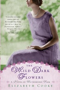 Cover image for The Wild Dark Flowers: A Novel of Rutherford Park