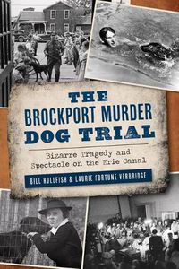 Cover image for The Brockport Murder Dog Trial: Bizarre Tragedy and Spectacle on the Erie Canal