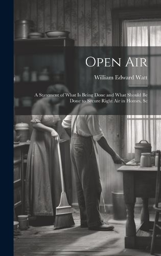 Cover image for Open Air; a Statement of What is Being Done and What Should be Done to Secure Right Air in Homes, Sc