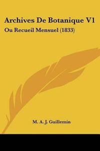 Cover image for Archives de Botanique V1: Ou Recueil Mensuel (1833)