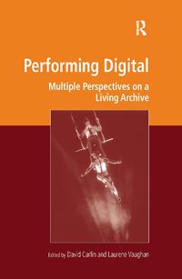 Cover image for Performing Digital: Multiple Perspectives on a Living Archive