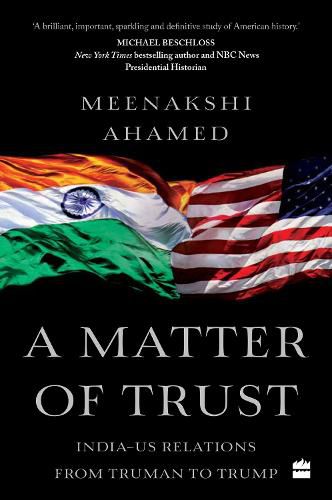 Cover image for A Matter Of Trust: India-US Relations from Truman to Trump