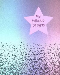 Cover image for My Make Up Designs: Book of face chart templates for make up artist designers creations. Perfect for teens, students & professionals. Lilac, blue, red, yellow & green multi colour design