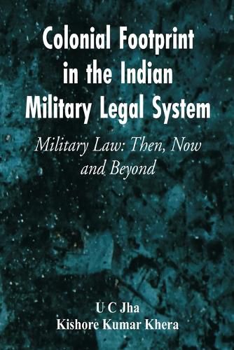 Cover image for Colonial Footprint in the Indian Military Legal System Military Law