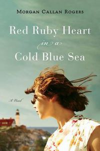Cover image for Red Ruby Heart in a Cold Blue Sea: A Novel