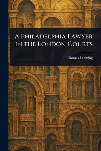 Cover image for A Philadelphia Lawyer in the London Courts