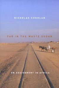 Cover image for Far in the Waste Sudan: On Assignment in Africa