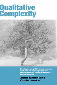 Cover image for Qualitative Complexity: Ecology, Cognitive Processes and the Re-Emergence of Structures in Post-Humanist Social Theory