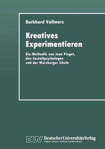 Cover image for Kreatives Experimentieren: Die Methodik Von Jean Piaget, Den Gestaltpsychologen Und Der Wurzburger Schule