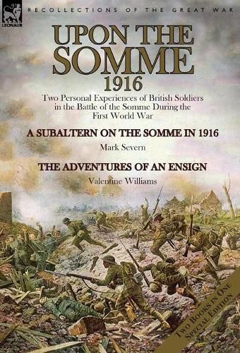 Upon the Somme, 1916: Two Personal Experiences of British Soldiers in the Battle of the Somme During the First World War