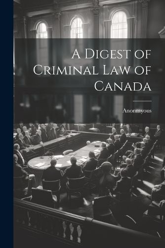 Cover image for A Digest of Criminal Law of Canada