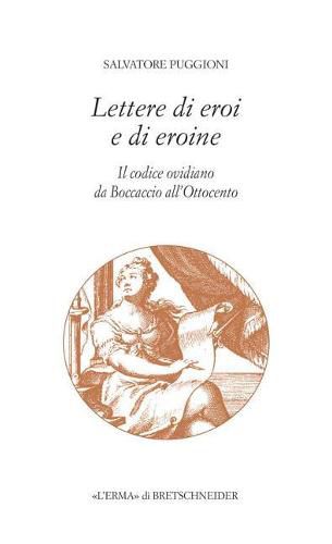 Cover image for Lettere Di Eroi E Di Eroine: Il Codice Ovidiano Da Boccaccio All'ottocento