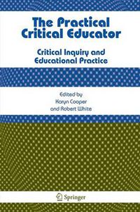 Cover image for The Practical Critical Educator: Critical Inquiry and Educational Practice