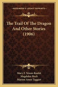 Cover image for The Trail of the Dragon and Other Stories (1906)