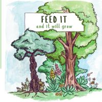 Cover image for Feed It and It Will Grow