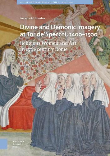Cover image for Divine and Demonic Imagery at Tor de'Specchi, 1400-1500: Religious Women and Art in 15th-century Rome