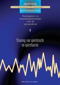 Cover image for Training Van Spierkracht Enspierfunctie 1: Trainingsleer En Inspanningsfysiologie Voor de Paramedicus