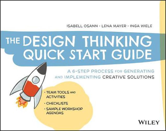 Cover image for The Design Thinking Quick Start Guide: A 6-Step Process for Generating and Implementing Creative Solutions