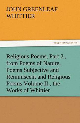 Cover image for Religious Poems, Part 2., from Poems of Nature, Poems Subjective and Reminiscent and Religious Poems Volume II., the Works of Whittier