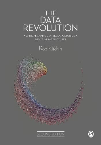 Cover image for The Data Revolution: A Critical Analysis of Big Data, Open Data and Data Infrastructures