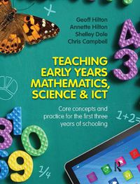 Cover image for Teaching Early Years Mathematics, Science and ICT: Core concepts and practice for the first three years of schooling